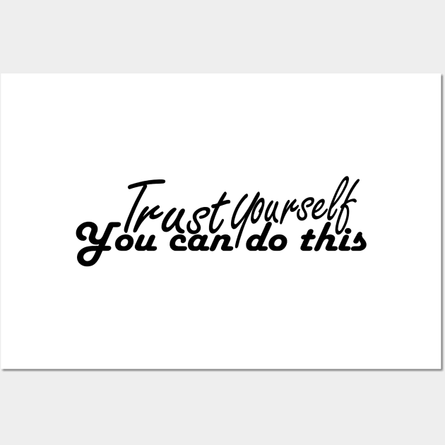 trust yourself you can do it tshirt Wall Art by Day81